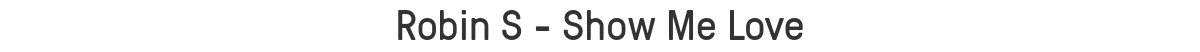 Robin S - Show Me Love