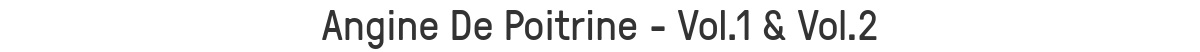 Angine De Poitrine - Vol.1 & Vol.2