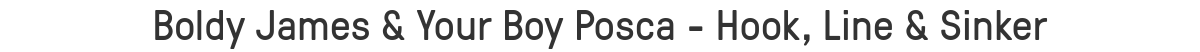 Boldy James & Your Boy Posca - Hook, Line & Sinker