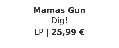 Mamas Gun - Dig!