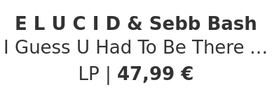 E L U C I D & Sebb Bash - I Guess U Had To Be There HHV Germany Exclusive Blue Vinyl Edition