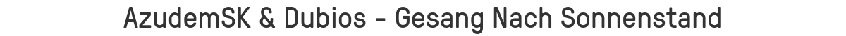 AzudemSK & Dubios - Gesang Nach Sonnenstand
