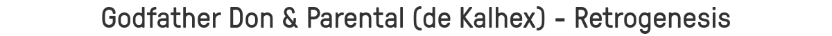 Godfather Don & Parental (de Kalhex) - Retrogenesis