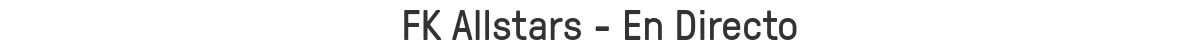 FK Allstars - En Directo