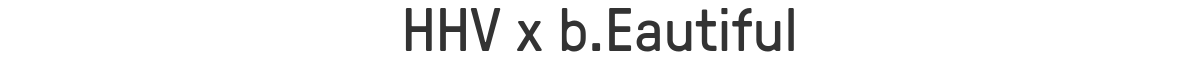 HHV x b.Eautiful