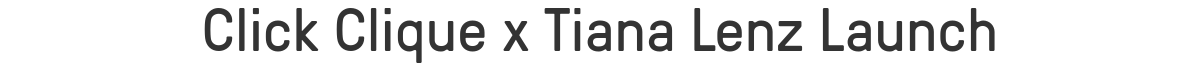 Click Clique x Tiana Lenz Launch