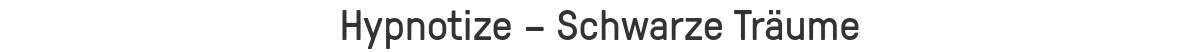 Hypnotize – Schwarze Träume