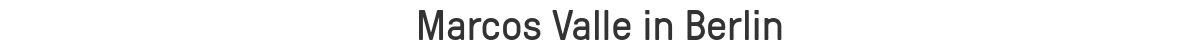 Marcos Valle in Berlin