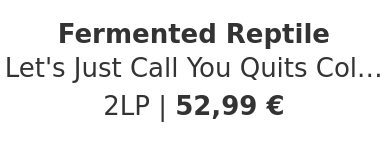 Fermented Reptile - Let's Just Call You Quits Colored Vinyl Edition