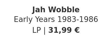 Jah Wobble - Early Years 1983-1986