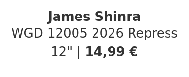 James Shinra - WGD 12005 2026 Repress