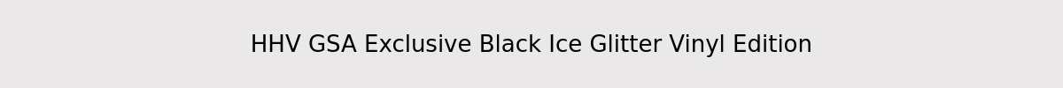 HHV GSA Exclusive Black Ice Glitter Vinyl Edition