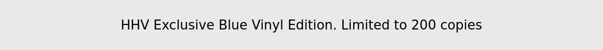 HHV Exclusive Blue Vinyl Edition. Limited to 200 copies