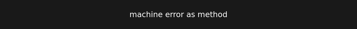machine error as method