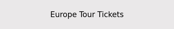 Europe Tour Tickets