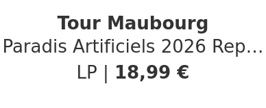 Tour Maubourg - Paradis Artificiels 2026 Repress