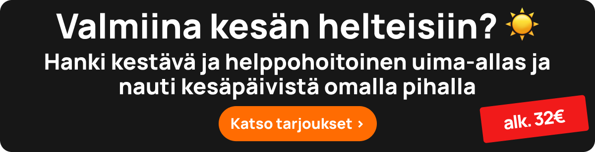 Valmiina kesän helteisiin? Hanki kestävä ja helppohoitoinen uima-allas ja nauti kesäpäivistä omalla pihalla. Alk. 32€. Katso tarjoukset.