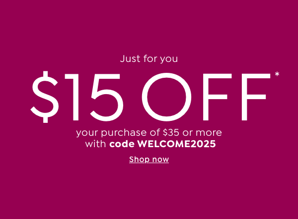 just for you $15 off your purchase of $35 or more with code