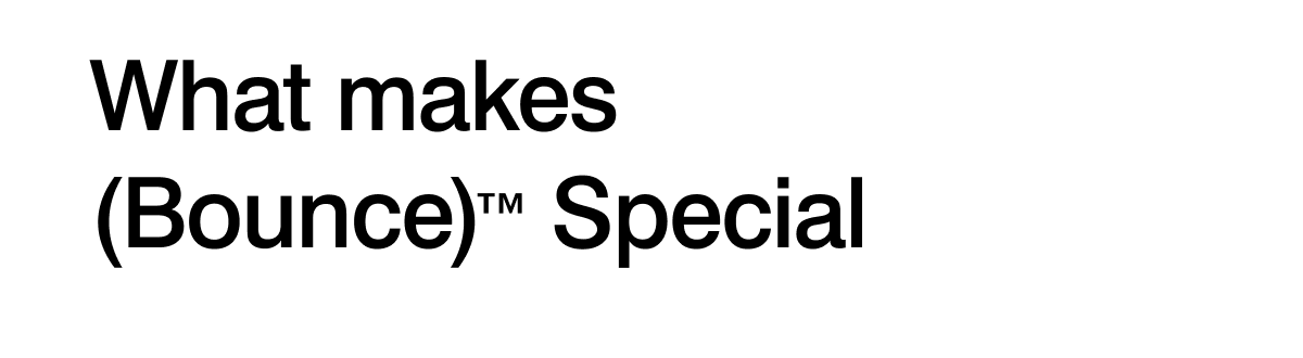 what makes bounce special