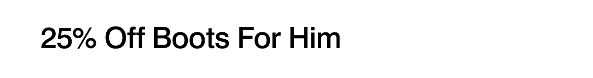 25% off boots for him