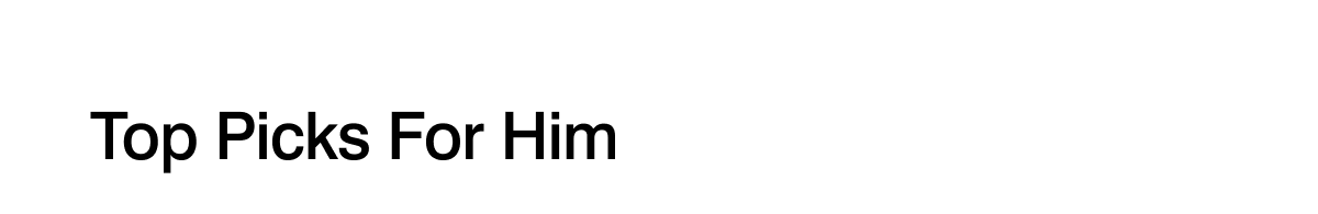 top picks for him