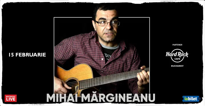 15 februarie: Concert Mihai Margineanu la Hard Rock Cafe
