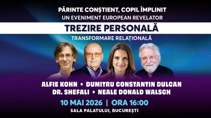 10 mai: Dr. Shefali • Alfie Kohn •  Dumitru Constantin Dulcan • Neale Donald Walsch: 