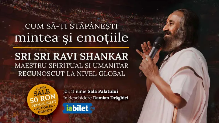 11 iunie: Sri Sri Ravi Shankar - Cum să-ți Stăpânești Mintea și Emoțiile
