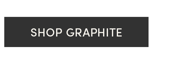 Shop Graphite.