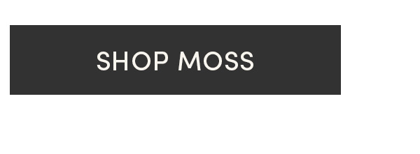 Shop Moss.