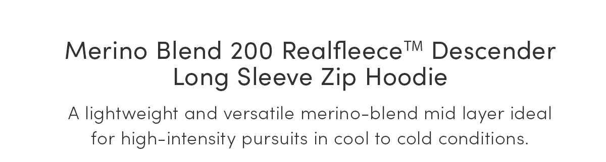 Merino Blend 200 Realfleece™ Descender Long Sleeve Zip Hoodie. A lightweight and versatile merino-blend mid layer ideal for high-intensity pursuits in cool to cold conditions.