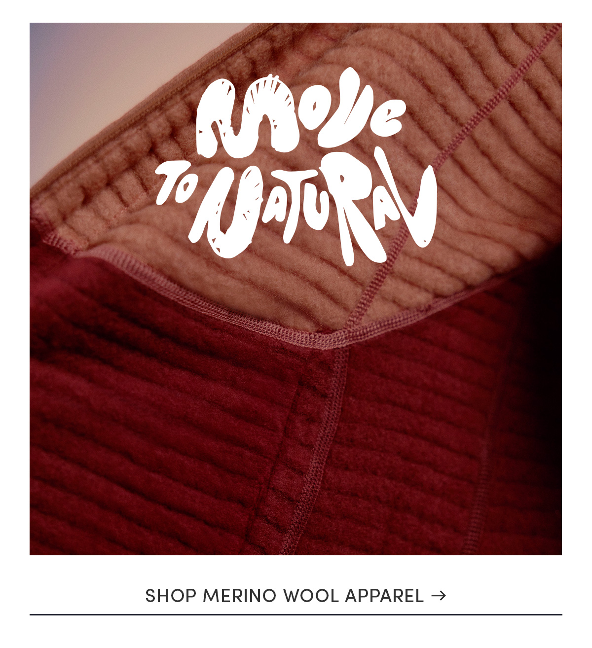 Move to natural. Shop merino wool apparel.