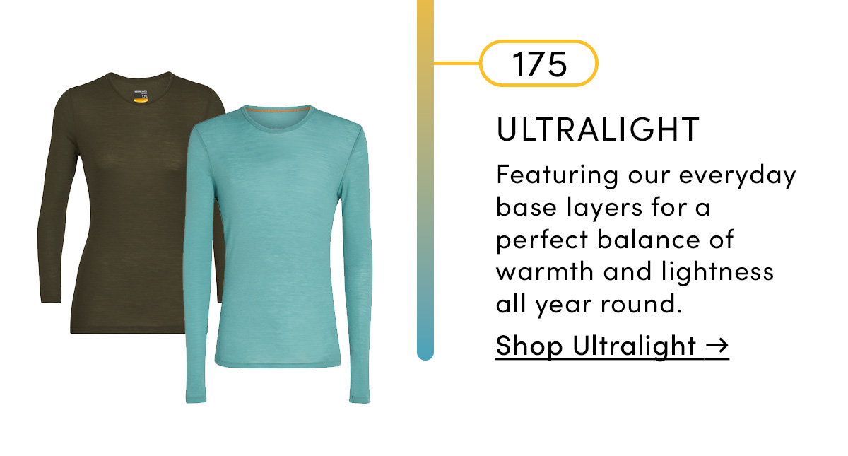 175 Ultralight. Featuring our everyday base layers for a perfect balance of warmth and lightness all year round. Shop Lightweight.