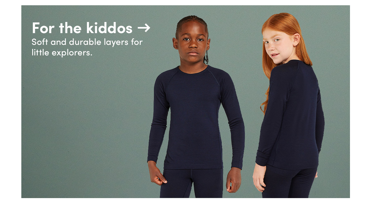 For the kiddos. Soft and durable layers for little explorers.