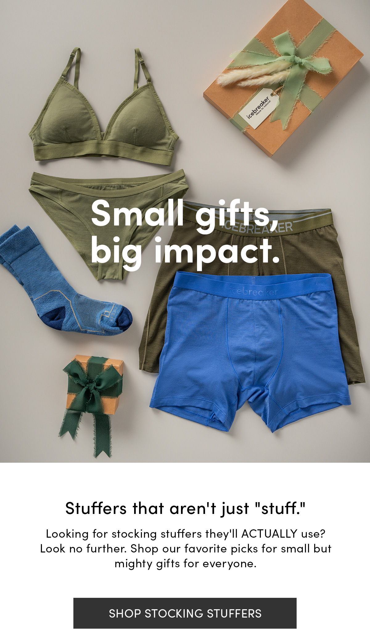 Small gifts, big impact. Stuffers that aren't just "stuff." Looking for stocking stuffers they'll ACTUALLY use? Look no further. Shop our favorite picks for small but mighty gifts for everyone. Shop stocking stuffers.