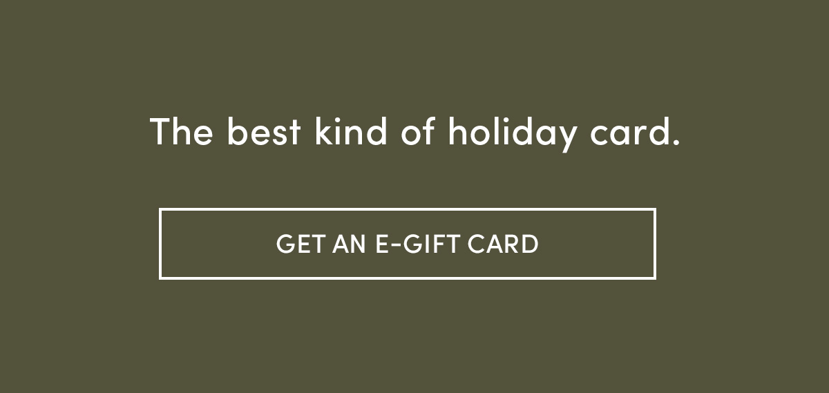 The best kind of holiday card. Get an e-gift card.