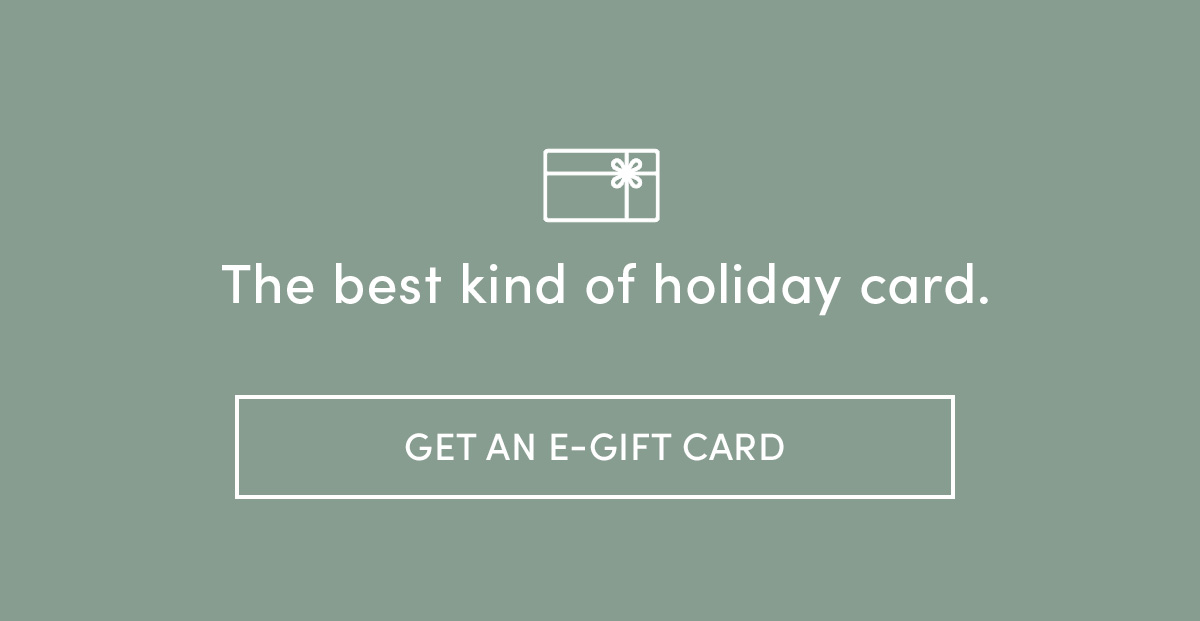 The best kind of holiday card. Get an e-gift card.