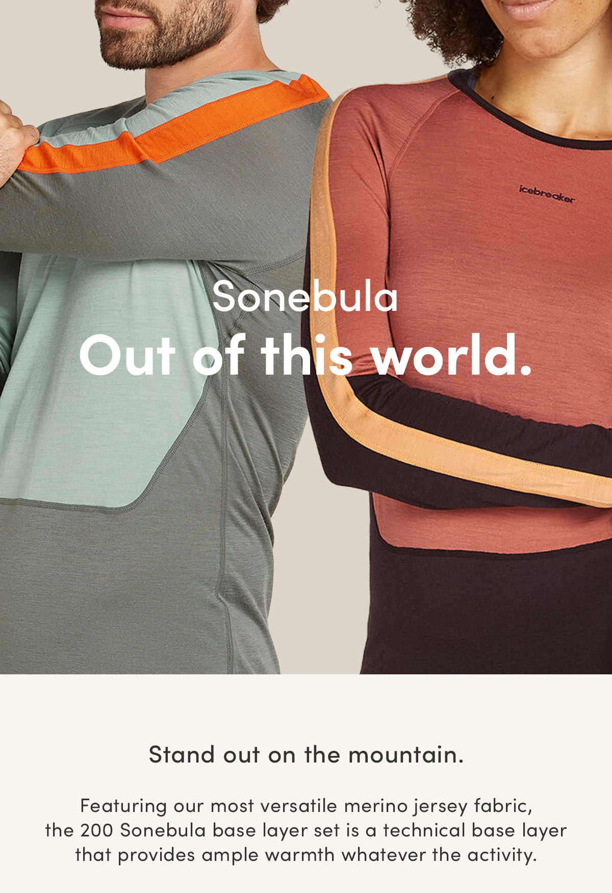 Sonebula. Out of this world. Stand out on the mountain. Featuring our most versatile merino jersey fabric, the 200 Sonebula base layer set is a technical base layer that provides ample warmth whatever the activity.