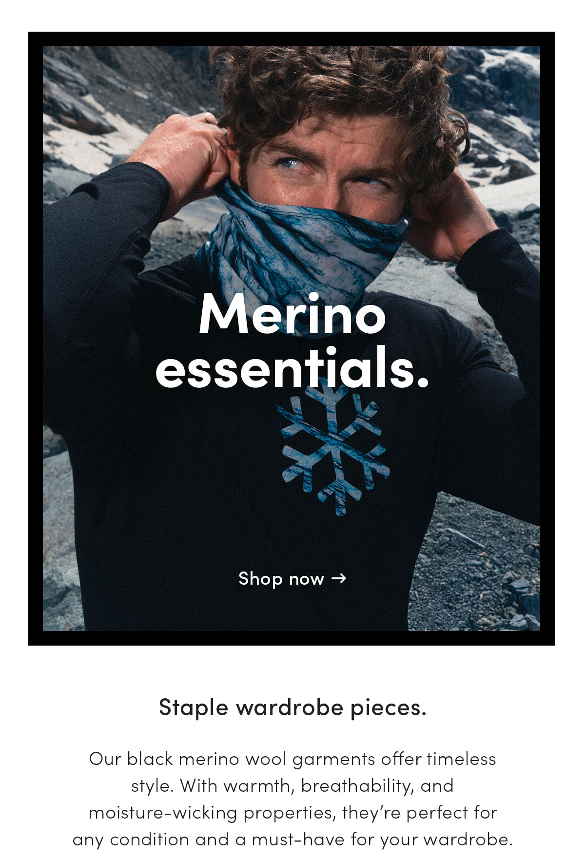 Merino essentials. Staple wardrobe pieces. Our black merino wool garments offer timeless style. With warmth, breathability, and moisture-wicking properties, they're perfect for any condition and a must-have for your wardrobe.