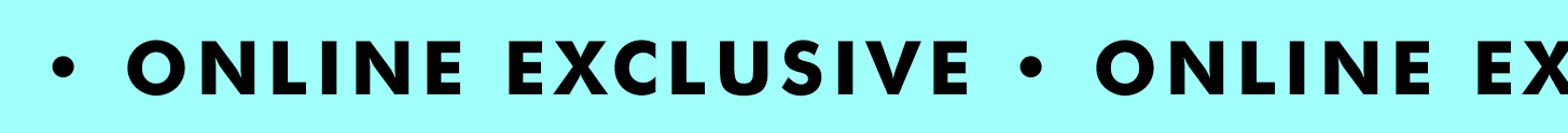 ONLINE EXCLUSIVE