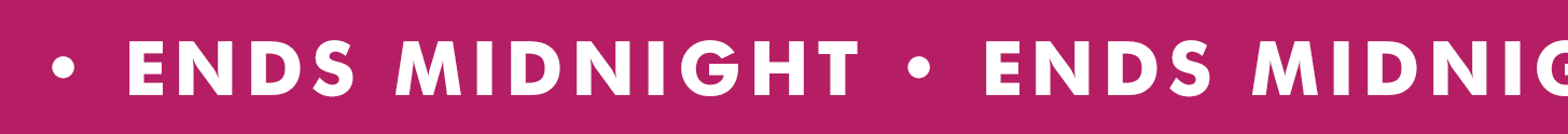 ENDS MIDNIGHT