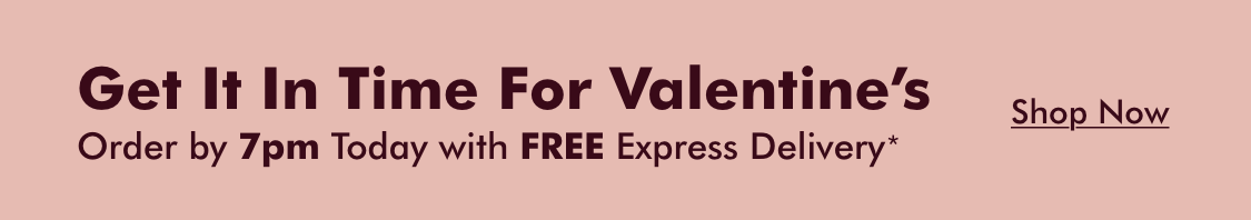Get in Time for Valentine's Day