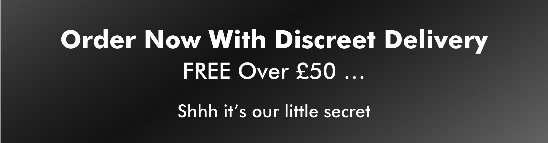 Discreet Delivery FREE Over £50