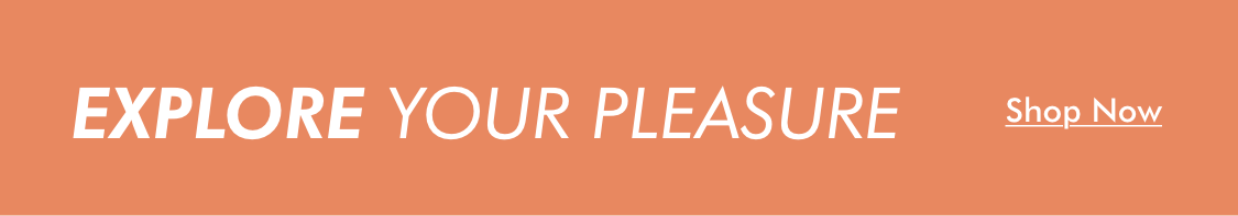 Explore Your Pleasure