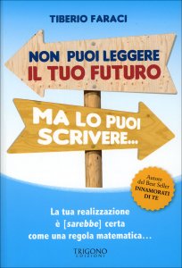 Non Puoi Leggere il Tuo Futuro ma lo Puoi Scrivere