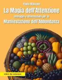 La Magia dell'Attenzione: Immagini e Affermazioni per la Manifestazione dell'Abbondanza