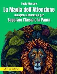 La Magia dell'Attenzione. Immagini e Affermazioni per Superare l'Ansia e la Paura