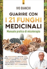 Guarire con i 21 Funghi Medicinali