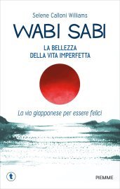 Wabi-Sabi. La Bellezza della Vita Imperfetta