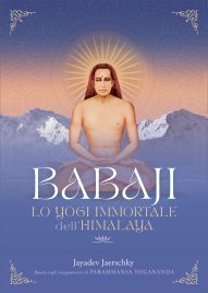 Babaji. Lo Yogi Immortale dell’Himalaya